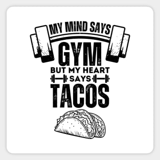 My Mind Says Gym but My Heart Says Tacos - Fitness Humor Tacos Lovers Gift Magnet